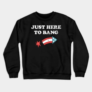 4th Of July 2021 Just Here To Bang Funny Crewneck Sweatshirt